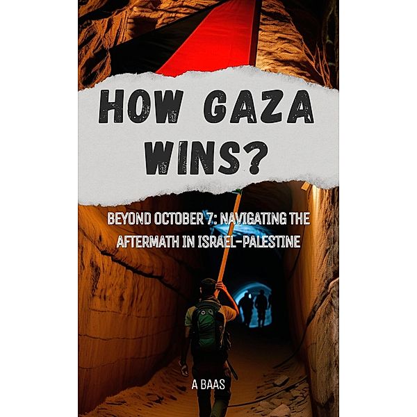 How Gaza Wins? Beyond October 7: Navigating the Aftermath in Israel-Palestine, Austin Baas