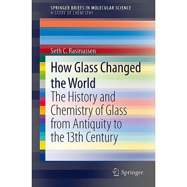 How Glass Changed the World / SpringerBriefs in Molecular Science Bd.3, Seth C. Rasmussen