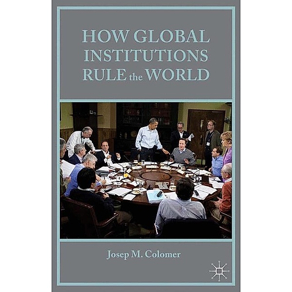 How Global Institutions Rule the World, Josep M. Colomer