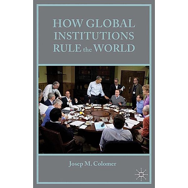 How Global Institutions Rule the World, Josep M Colomer