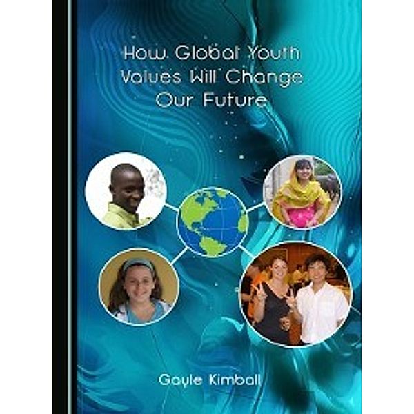 How Global Youth Values Will Change Our Future, Gayle Kimball