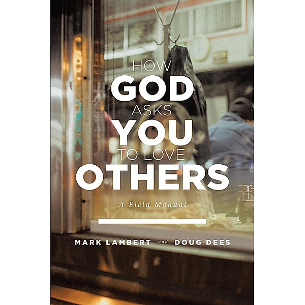 How God Asks You To Love Others: A Field Manual, Mark Lambert