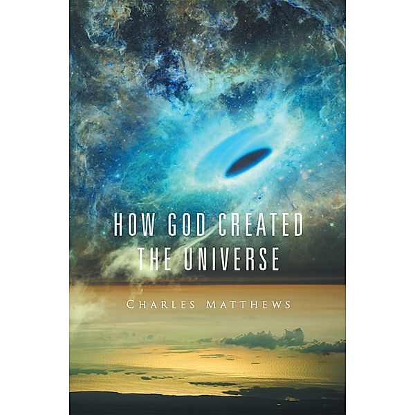 How God Created the Universe, Charles Matthews