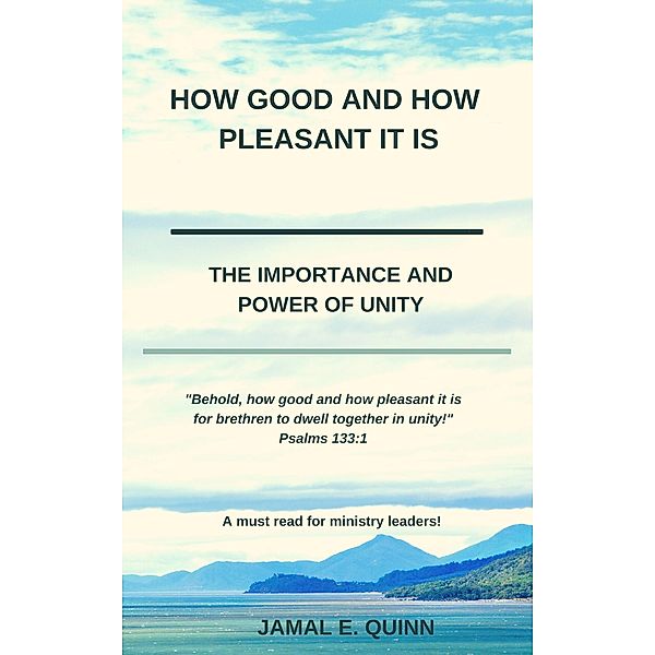 How Good and How Pleasant it is: The Importance and Power of Unity, Jamal Quinn