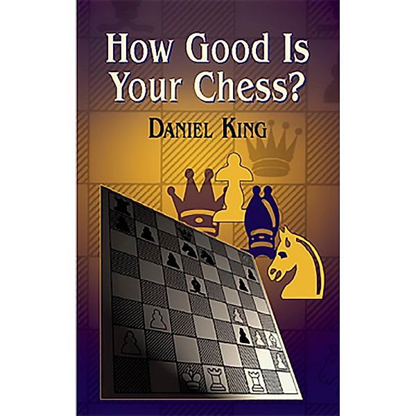 How Good Is Your Chess? / Dover Chess, Daniel King