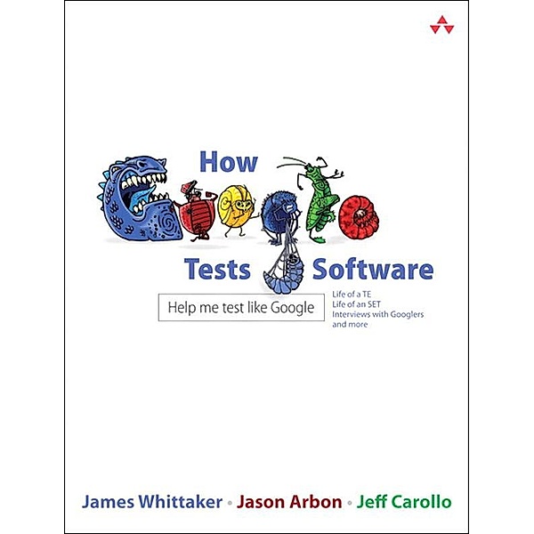 How Google Tests Software, James Whittaker, Jason Arbon, Jeff Carollo