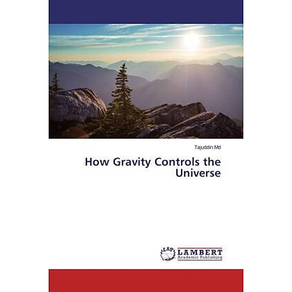 How Gravity Controls the Universe, Tajuddin Md