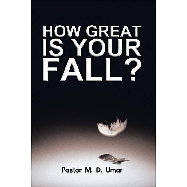 How Great Is Your Fall?, Pastor M. D. Umar