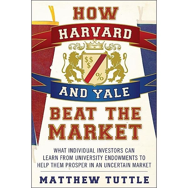 How Harvard and Yale Beat the Market, Matthew Tuttle