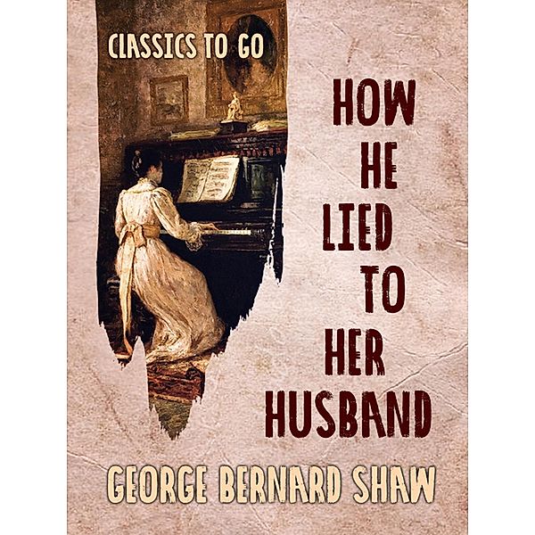 How He Lied to Her Husband, George Bernard Shaw