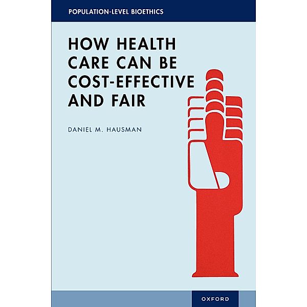 How Health Care Can Be Cost-Effective and Fair, Daniel M. Hausman