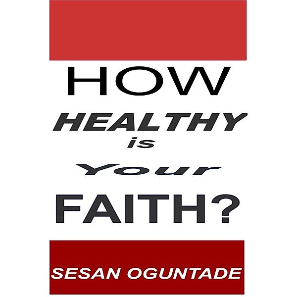 How Healthy is Your Faith?, Sesan Oguntade