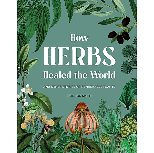 How Herbs Healed the World, Connor Smith