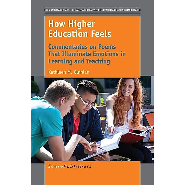 How Higher Education Feels / Imagination and Praxis: Criticality and Creativity in Education and Educational Research, Kathleen M. Quinlan