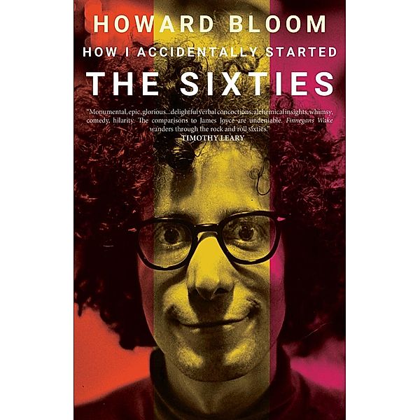 How I Accidentally Started The Sixties, Howard Bloom