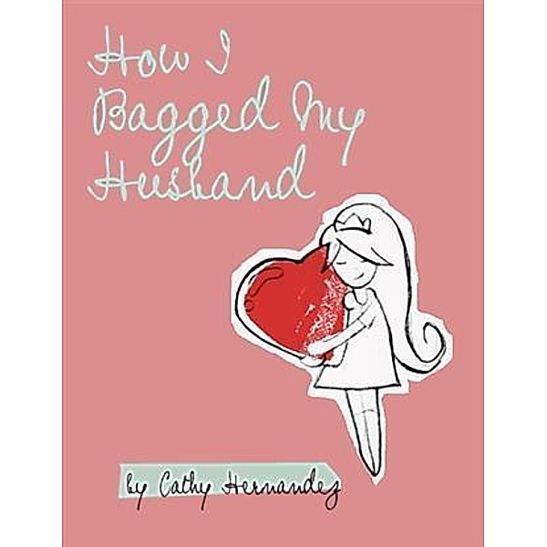 How I Bagged My Husband, Cathy Hernandez