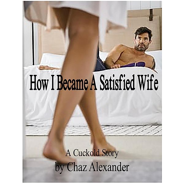 How I Became A Satisfied Wife, Chaz Alexander