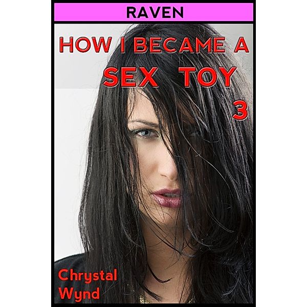 How I Became a Sex Toy 3 (Raven), Chrystal Wynd