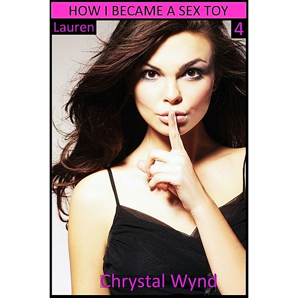 How I Became a Sex Toy 4 (Lauren), Chrystal Wynd