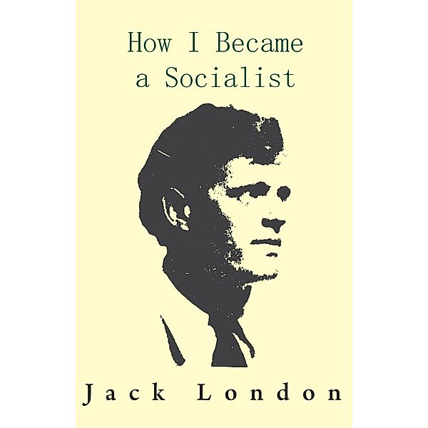 How I Became a Socialist, Jack London