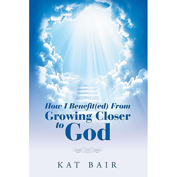 How I Benefit(Ed) from Growing Closer to God, Kat Bair