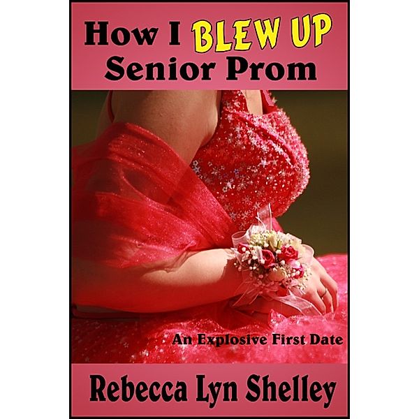 How I Blew Up Senior Prom, Rebecca Lyn Shelley