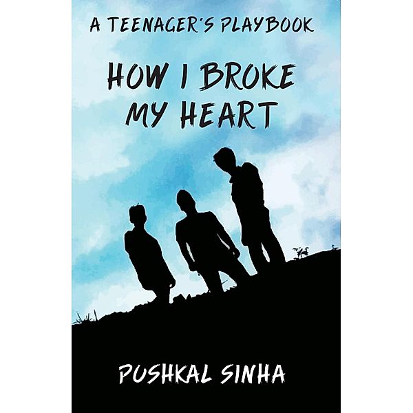 How I Broke My Heart, Pushkal Sinha