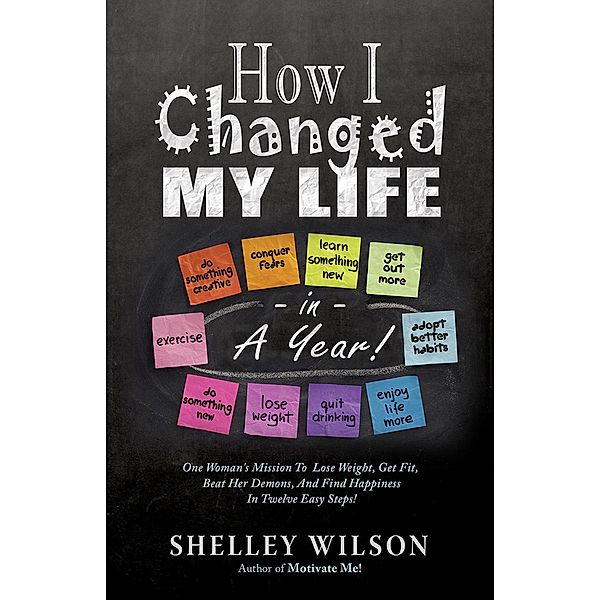 How I Changed My Life in a Year!, Shelley Wilson