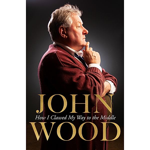 How I Clawed My Way to the Middle, John Wood