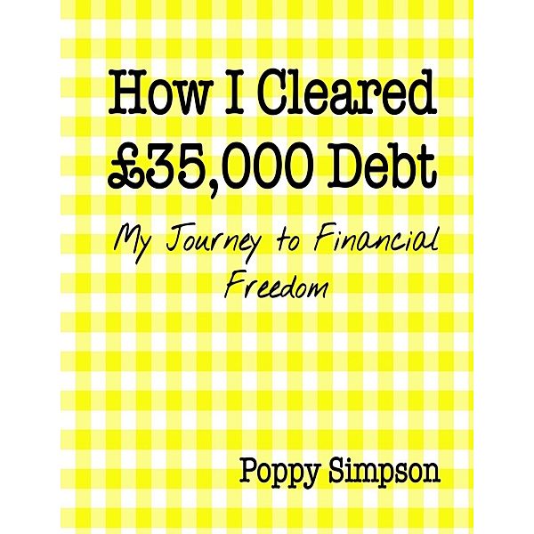 How I Cleared £35,000 Debt - My Journey to Financial Freedom., Poppy Simpson