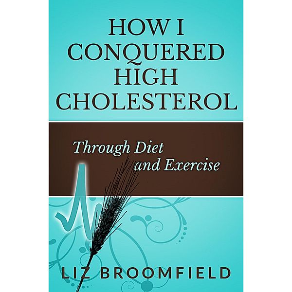 How I Conquered High Cholesterol Through Diet and Exercise, Liz Broomfield