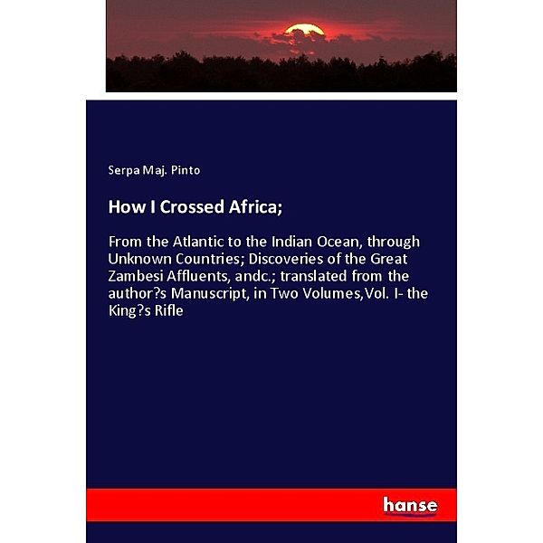 How I Crossed Africa;, Serpa Maj. Pinto