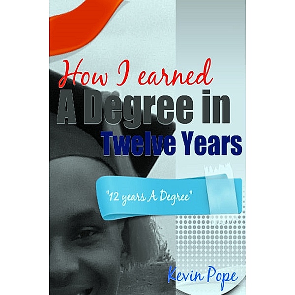 How I Earned a Degree in Twelve Years, Kevin Pope
