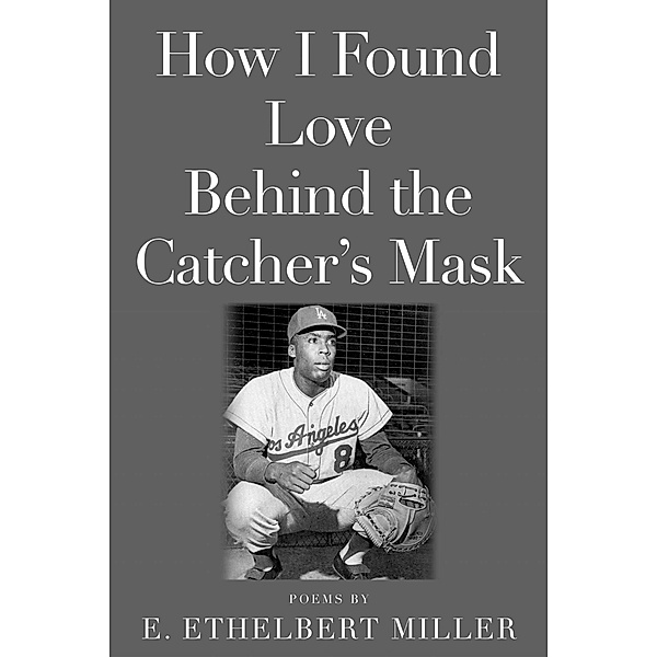 How I Found Love Behind the Catcher's Mask, E. Ethelbert Miller