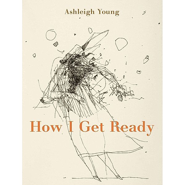 How I Get Ready, Ashleigh Young