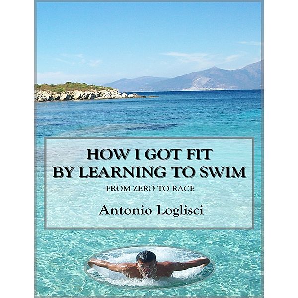 How I Got Fit By Learning to Swim, Antonio Loglisci