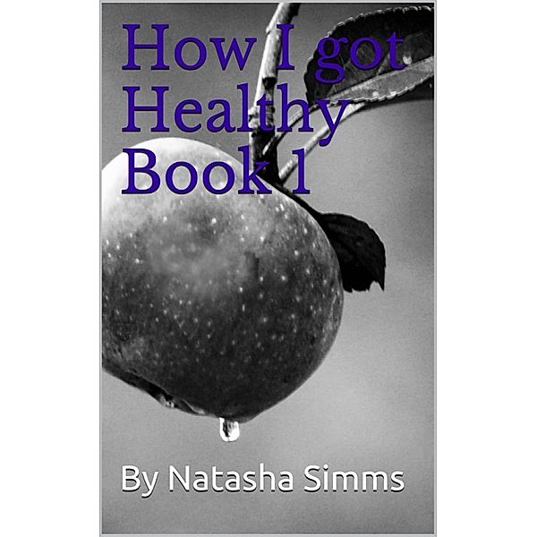 How I got Healthy, Natasha Simms
