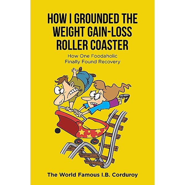 How I Grounded the Weight Gain-Loss Roller Coaster, The World Famous I. B. Corduroy