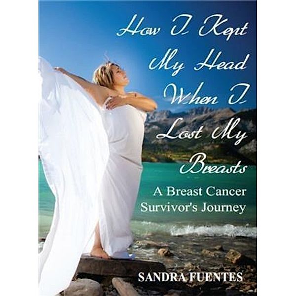 How I Kept My Head When I Lost My Breasts, Sandra Fuentes