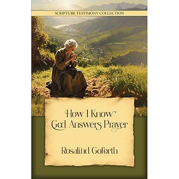 How I Know God Answers Prayer / Scripture Testimony Collection Bd.9, Rosalind Goforth