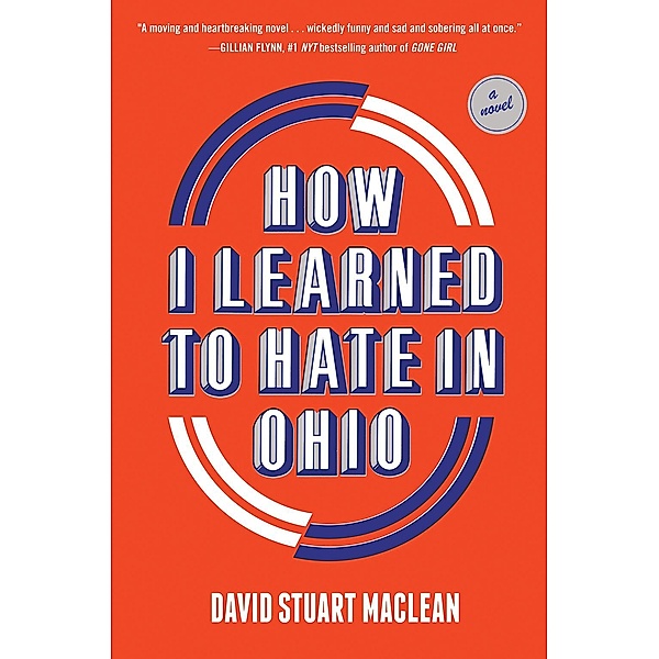 How I Learned to Hate in Ohio: A Novel, David Stuart MacLean