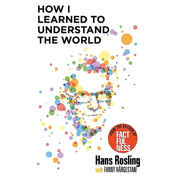 How I Learned to Understand the World, Hans Rosling