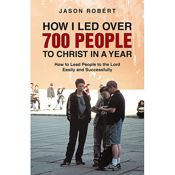 How I Led over 700 People to Christ in a Year, Jason Robért