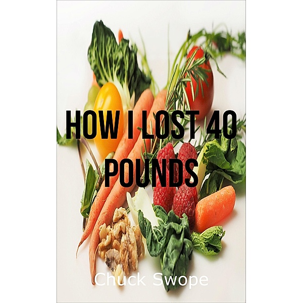 How I Lost 40 Pounds, Chuck Swope