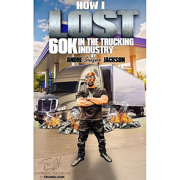 How I Lost 60k In The Trucking Industry, Andre Trusno Jackson
