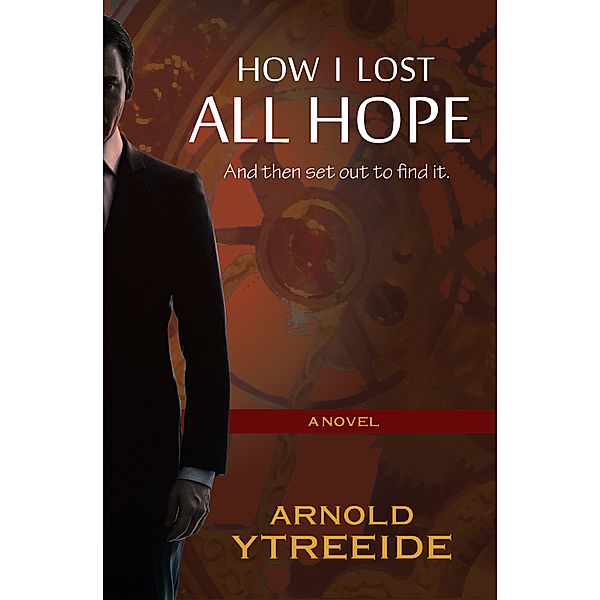 How I Lost All Hope. And Then Set Out to Find It., Arnold Ytreeide