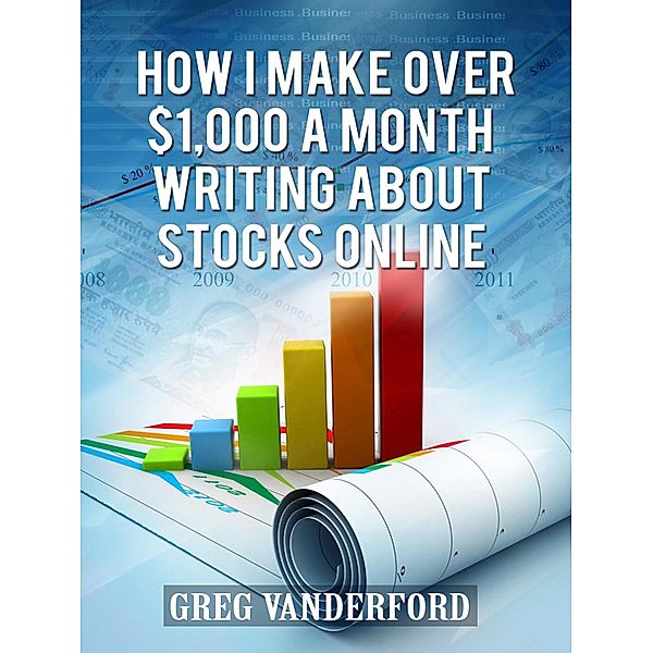 How I Make Over $1,000 a Month Writing About Stocks Online, Greg Vanderford