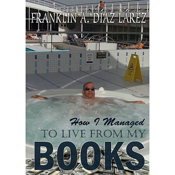 How I Managed To Live From My Books, Franklin A. Díaz Lárez