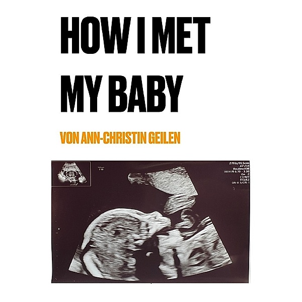 How I met my Baby, Ann-Christin Geilen