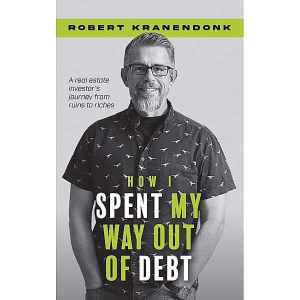 How I Spent My Way Out of Debt, Robert Kranendonk